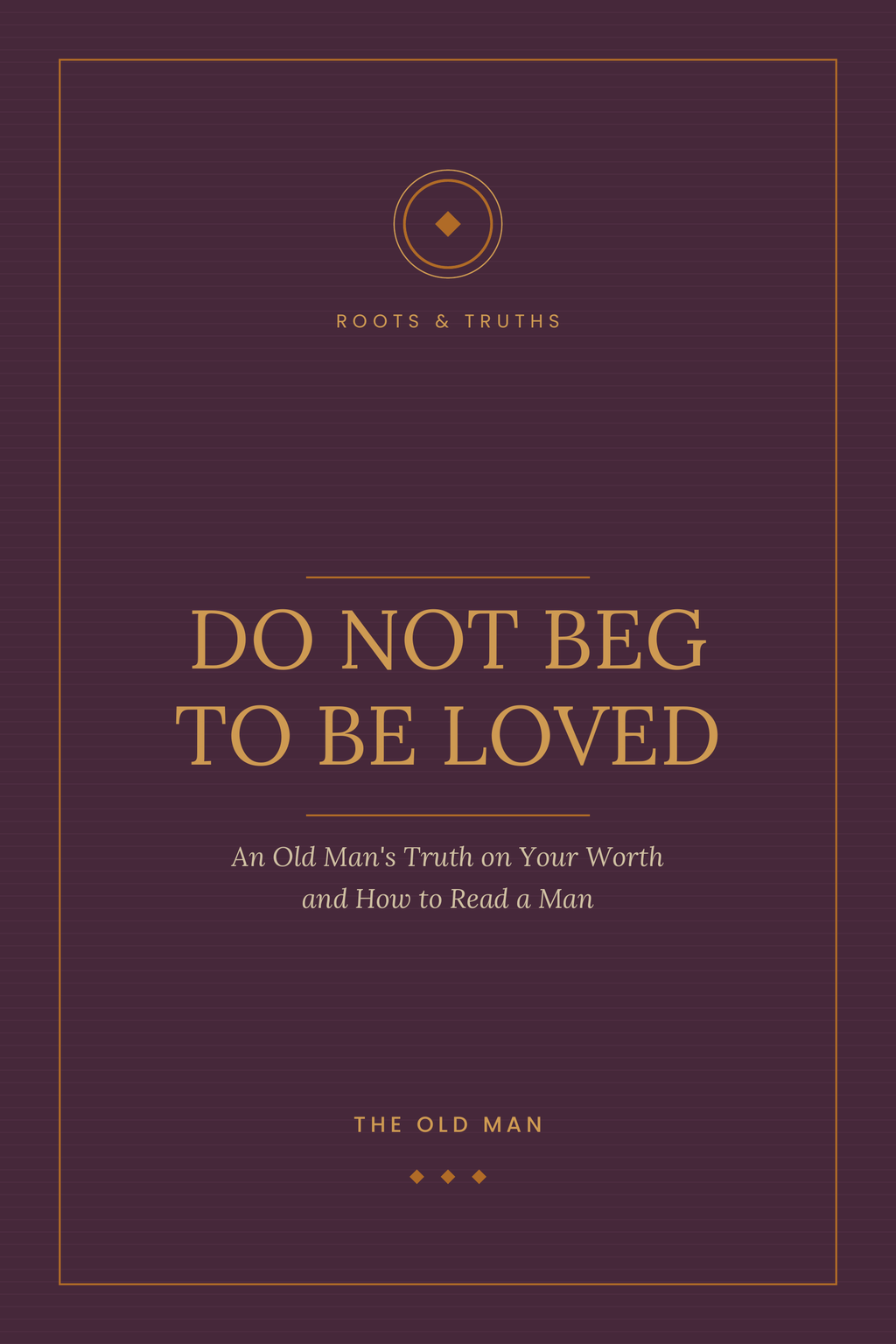 Do Not Beg to Be Loved (For Her) - Roots & Truths eBook
