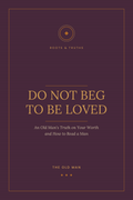 Do Not Beg to Be Loved (For Her) - Roots & Truths eBook
